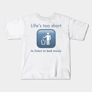 Life's Too Short To Listen To Bad Music Kids T-Shirt